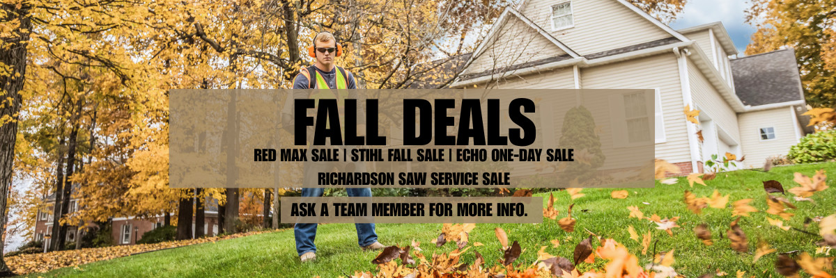 Fall deals: Red Max sale, Stihl fall sale, Echo one-day sale, Richardson Saw service sale. Ask a team member for more info.