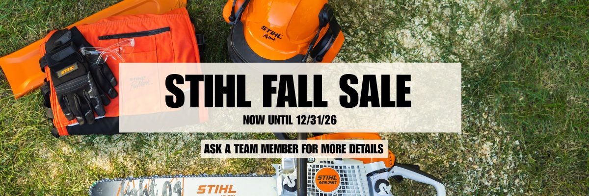 Stihl fall sale, now until 12/31/26. Ask a team member for more details.